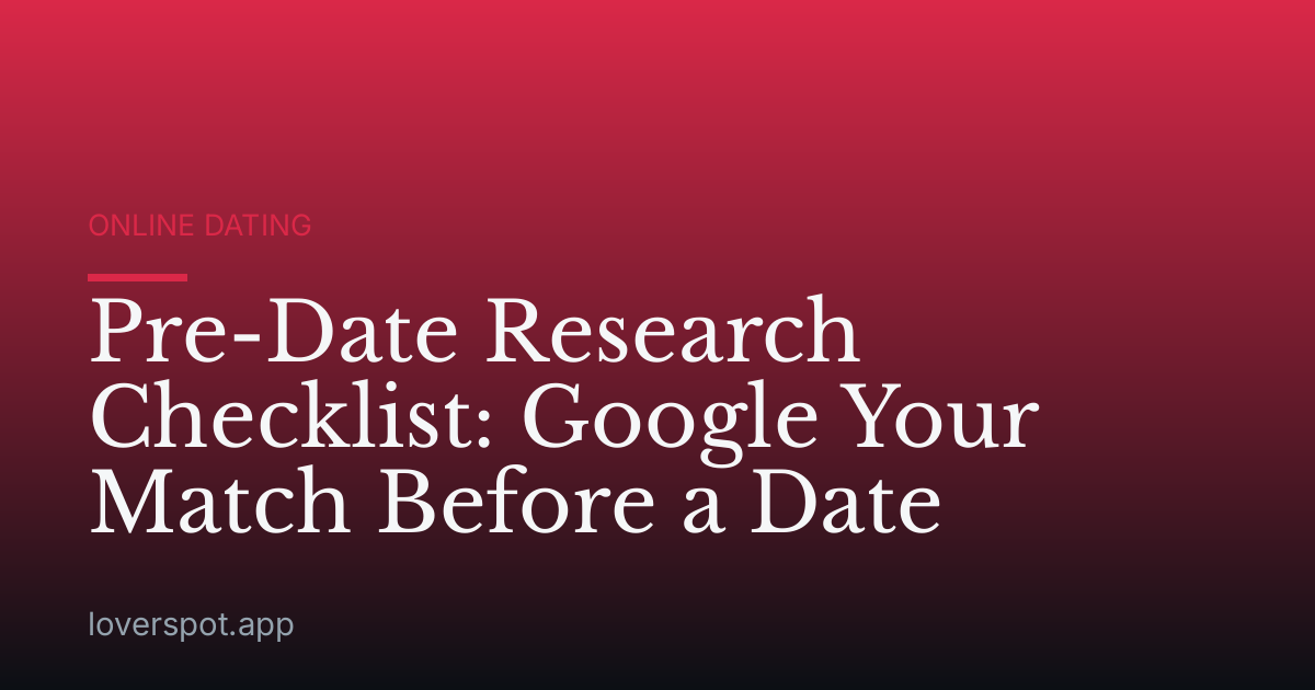 Pre-Date Research Checklist: Google Your Match Before a Date