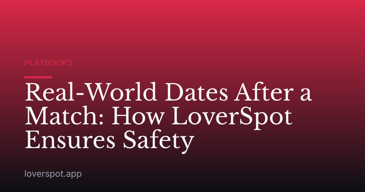 Real-World Dates After a Match: How LoverSpot Ensures Safety