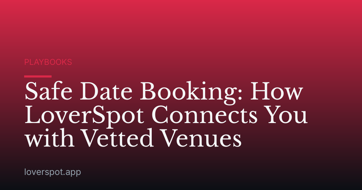 Safe Date Booking: How LoverSpot Connects You with Vetted Venues