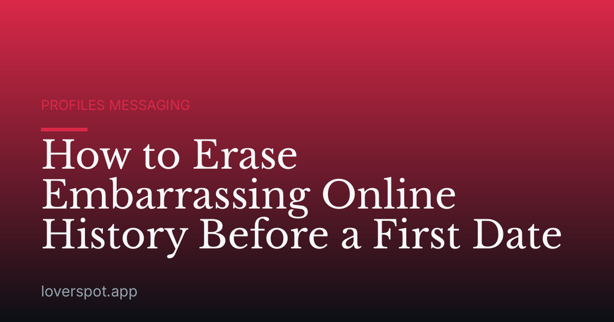 How to Erase Embarrassing Online History Before a First Date