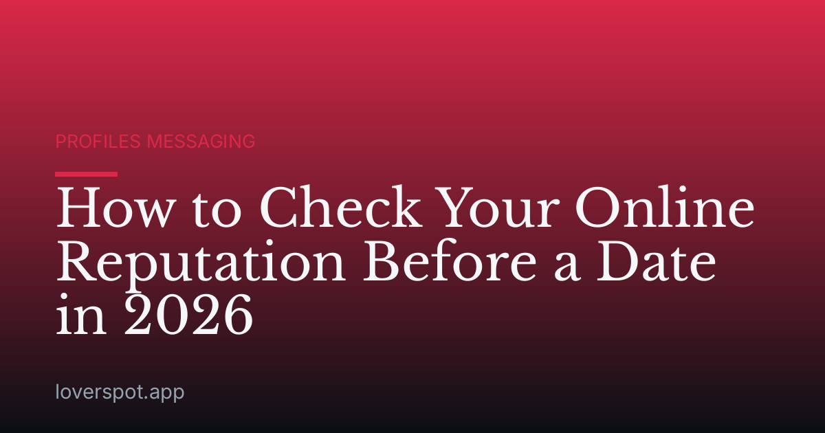 How to Check Your Online Reputation Before a Date in 2026