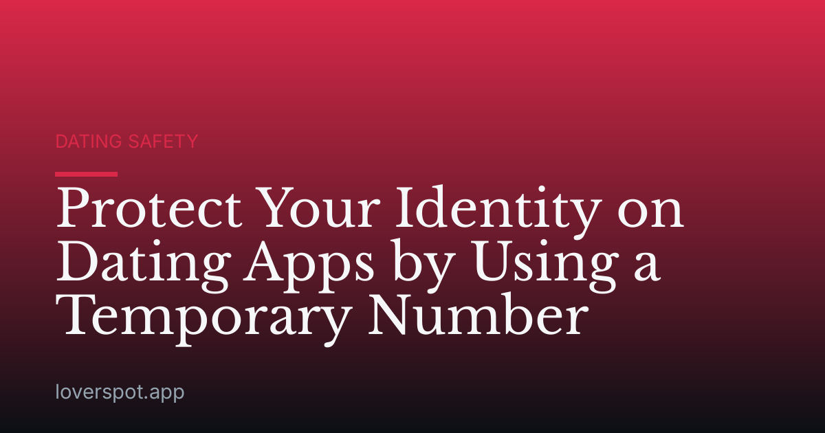 Protect Your Identity on Dating Apps by Using a Temporary Number