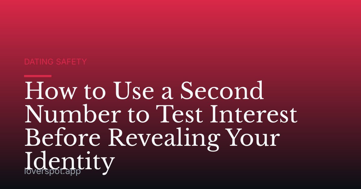 How to Use a Second Number to Test Interest Before Revealing Your Identity