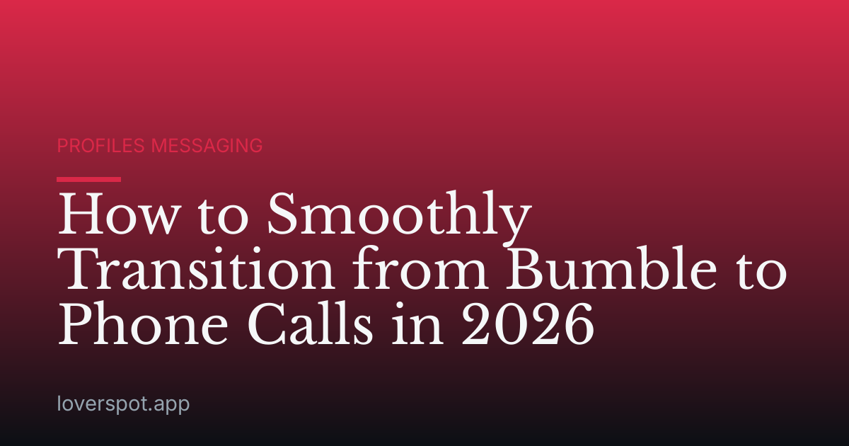How to Smoothly Transition from Bumble to Phone Calls in 2026
