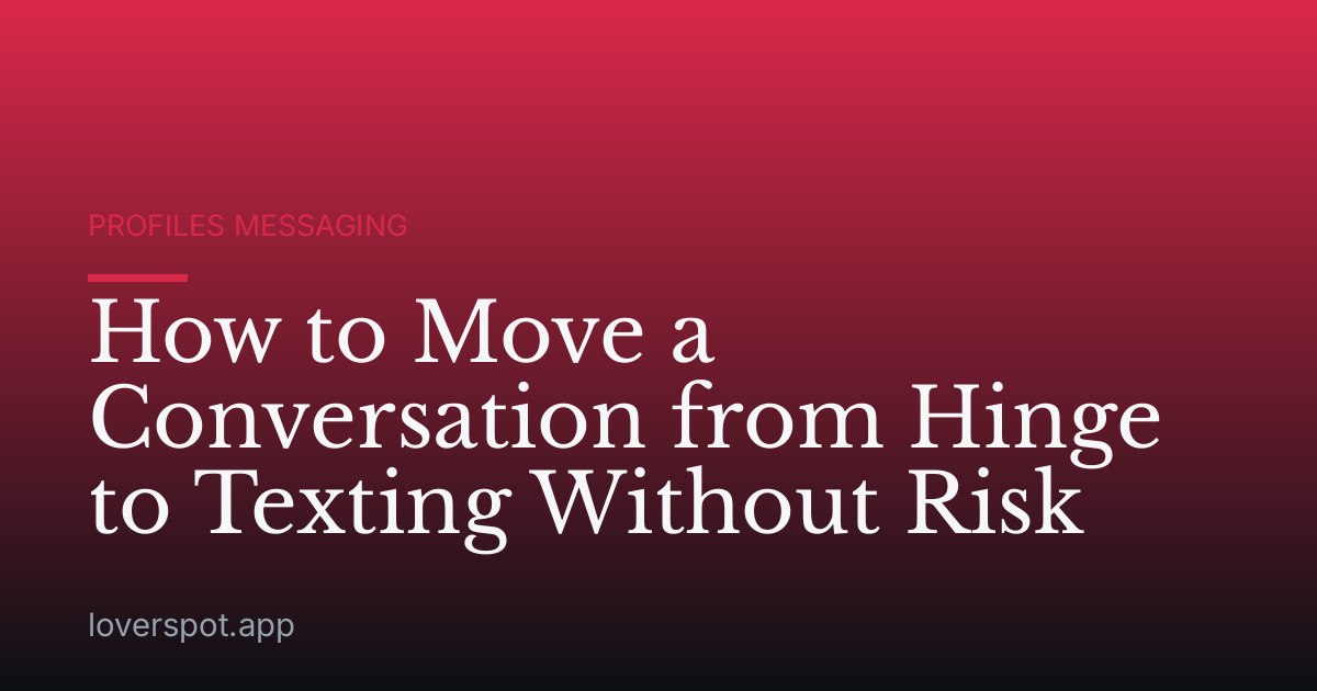 How to Move a Conversation from Hinge to Texting Without Risk
