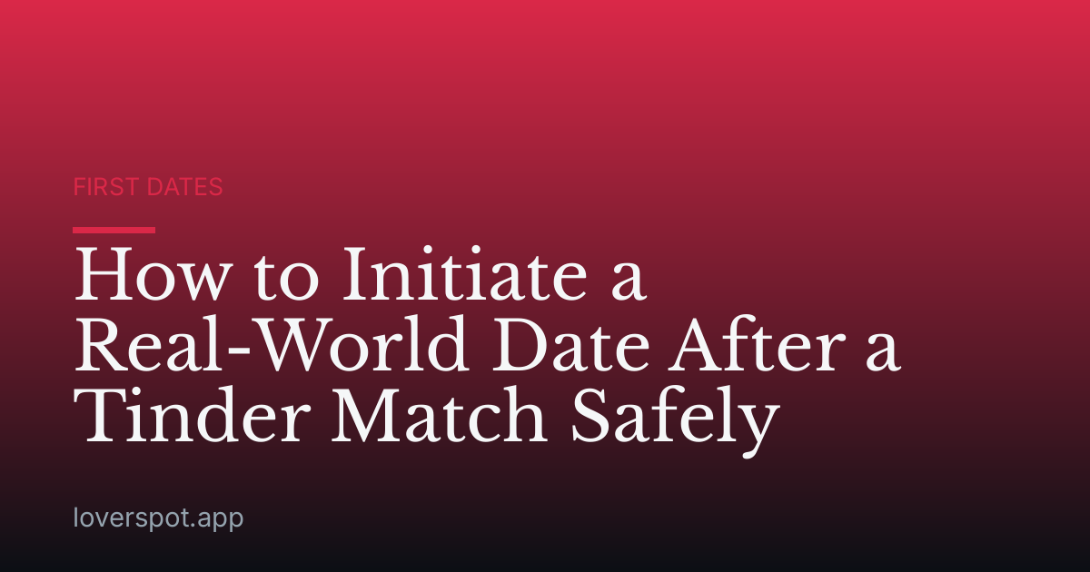 How to Initiate a Real-World Date After a Tinder Match Safely