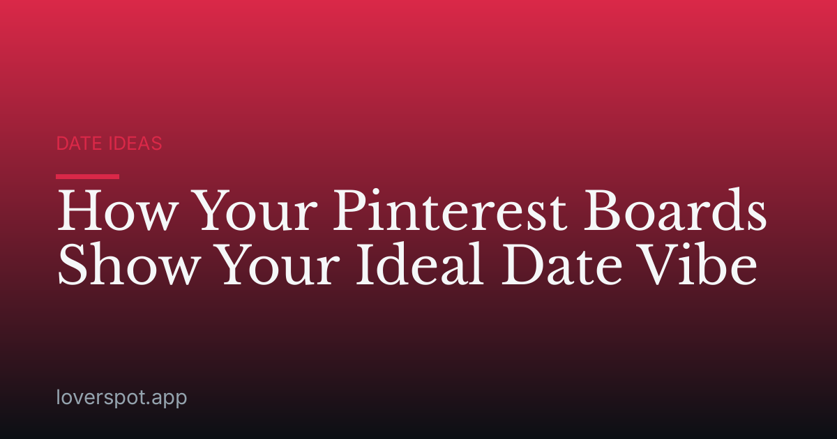 How Your Pinterest Boards Show Your Ideal Date Vibe