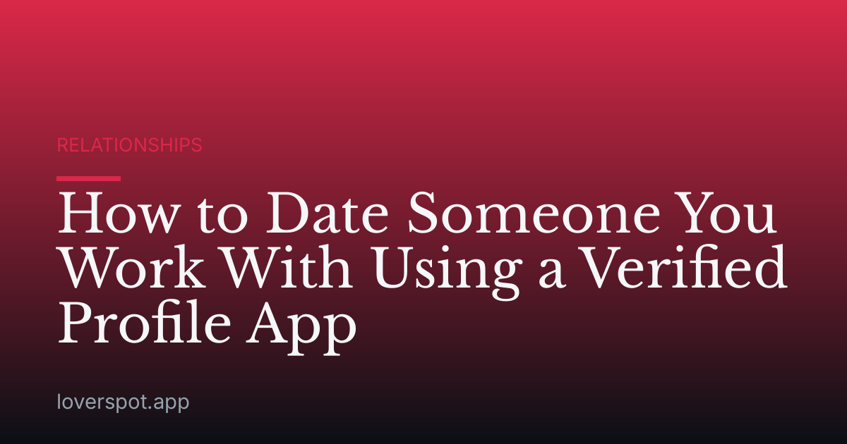 How to Date Someone You Work With Using a Verified Profile App
