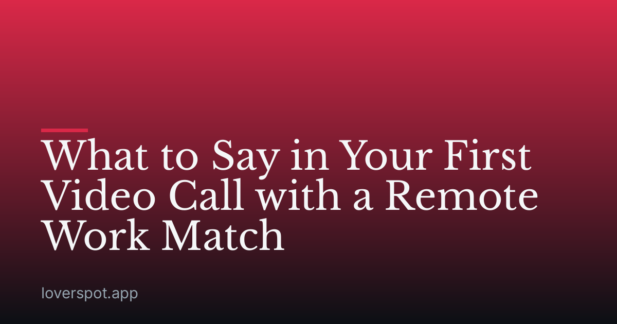 What to Say in Your First Video Call with a Remote Work Match
