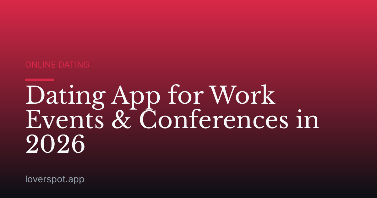 Dating App for Work Events & Conferences in 2026