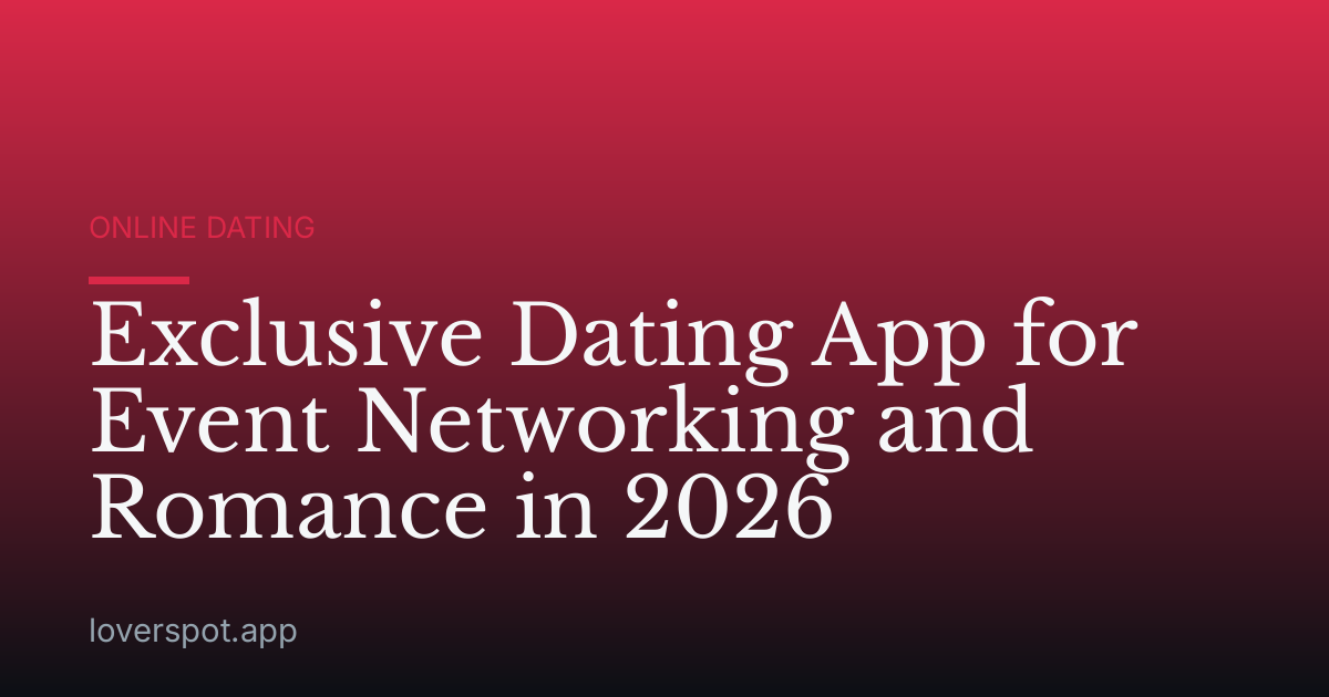 Exclusive Dating App for Event Networking and Romance in 2026