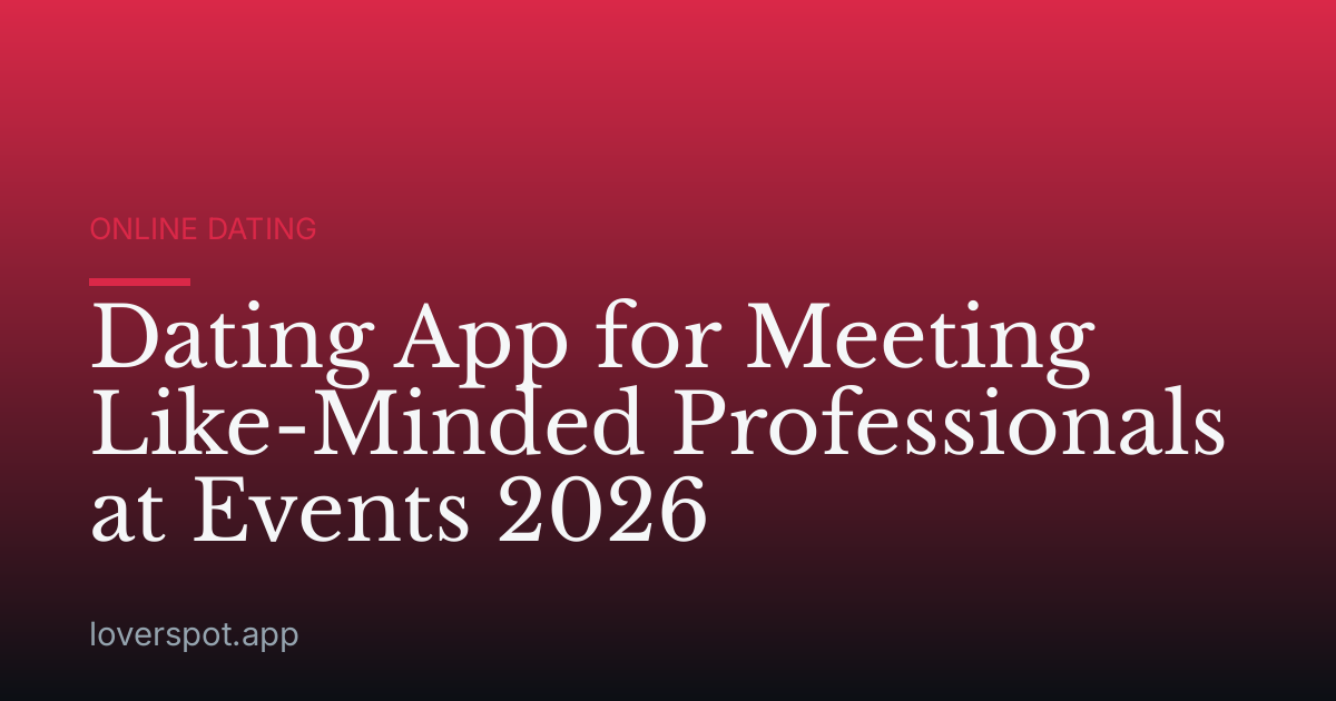 Dating App for Meeting Like-Minded Professionals at Events 2026