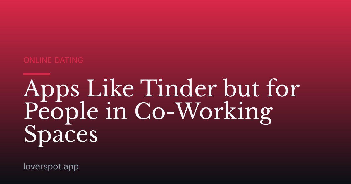 Apps Like Tinder but for People in Co-Working Spaces