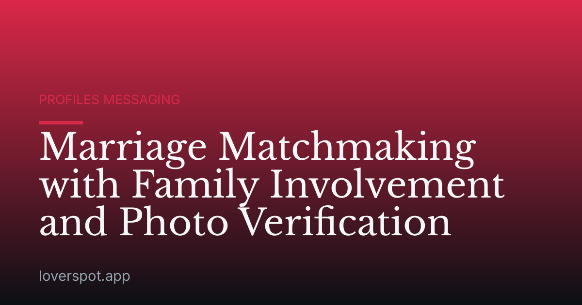 Marriage Matchmaking with Family Involvement and Photo Verification