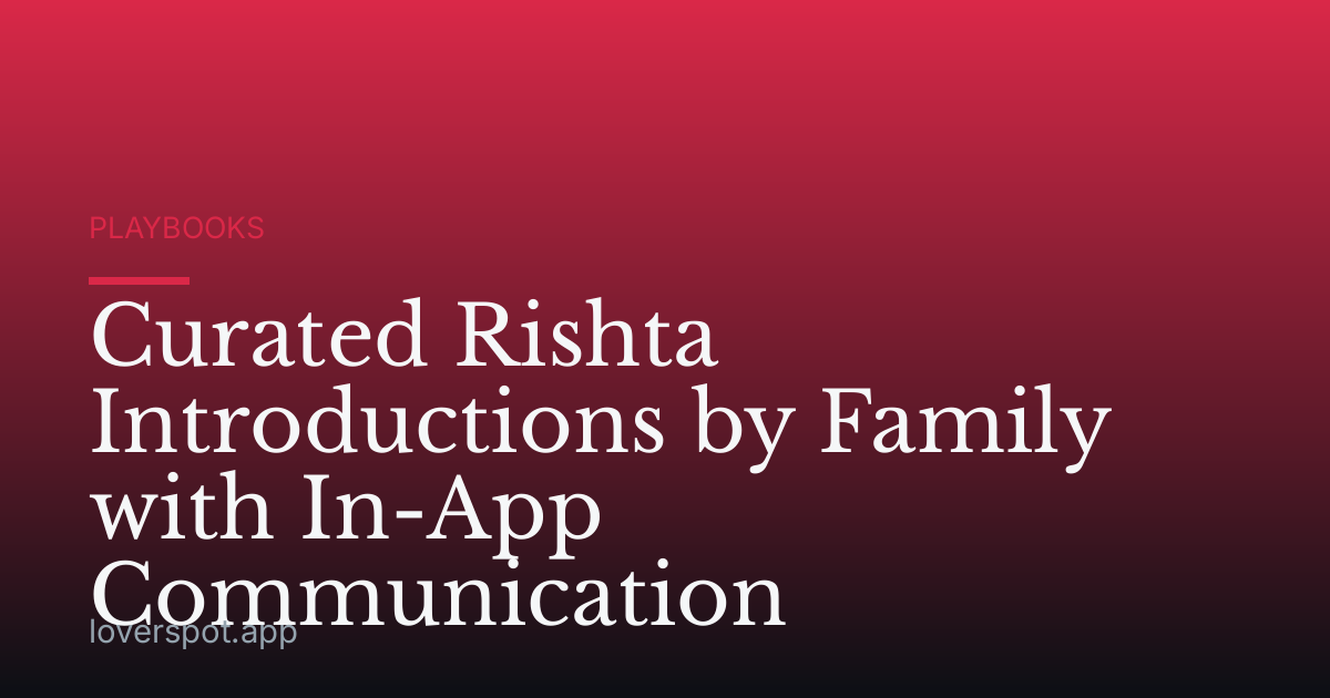 Curated Rishta Introductions by Family with In-App Communication