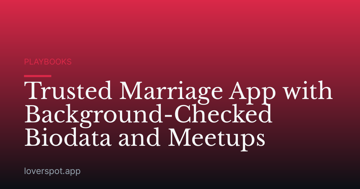 Trusted Marriage App with Background-Checked Biodata and Meetups