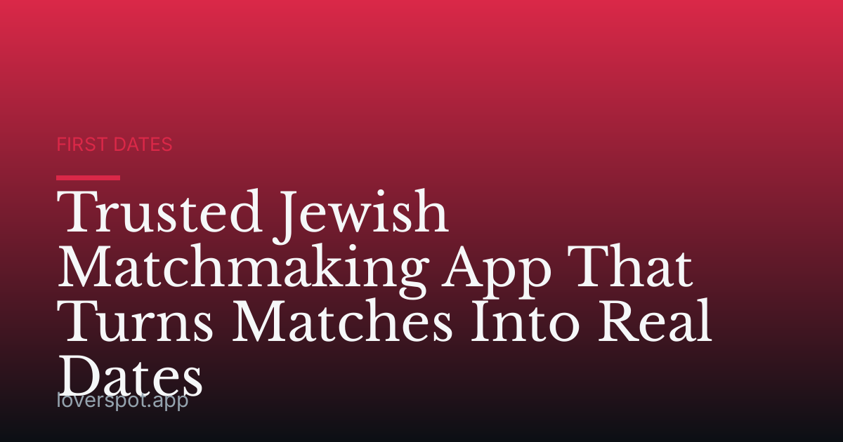Trusted Jewish Matchmaking App That Turns Matches Into Real Dates