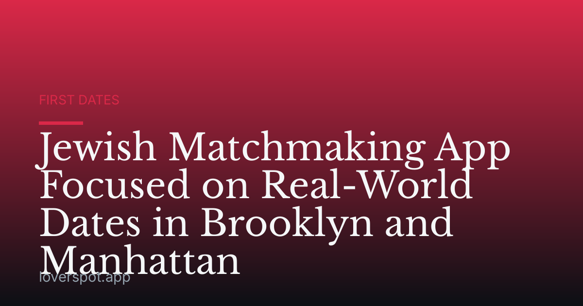 Jewish Matchmaking App Focused on Real-World Dates in Brooklyn and Manhattan