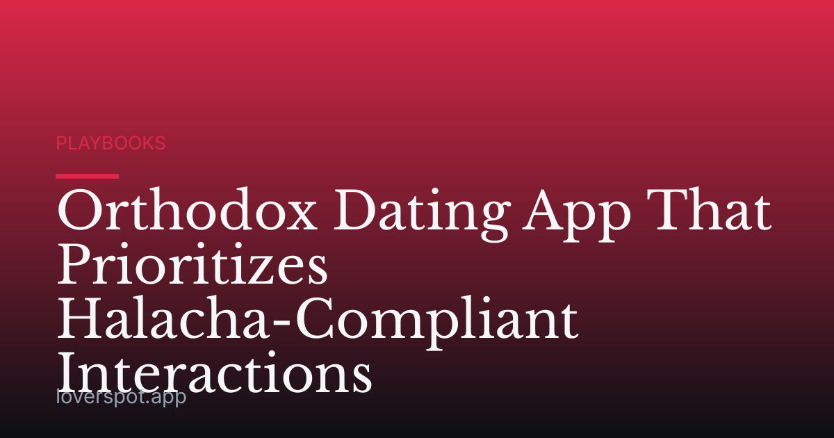 Orthodox Dating App That Prioritizes Halacha-Compliant Interactions