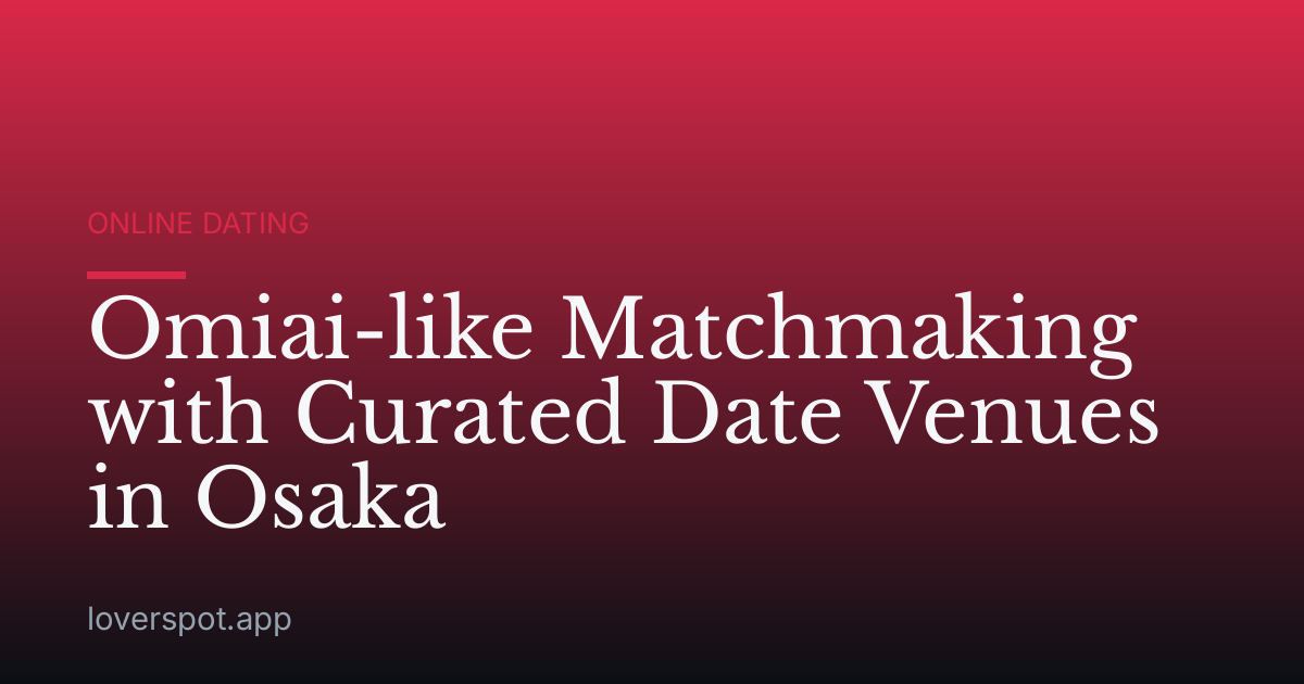Omiai-like Matchmaking with Curated Date Venues in Osaka