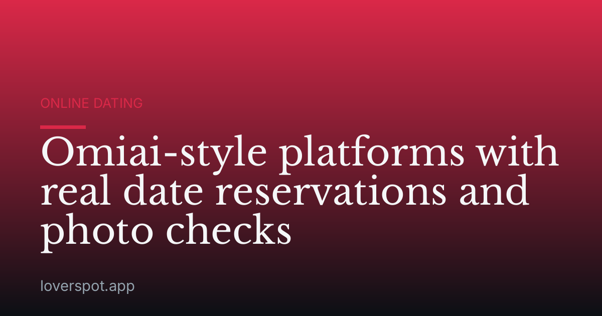 Omiai-style platforms with real date reservations and photo checks