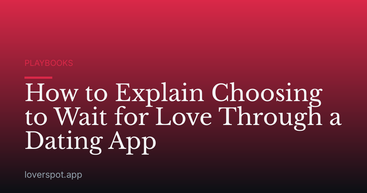 How to Explain Choosing to Wait for Love Through a Dating App