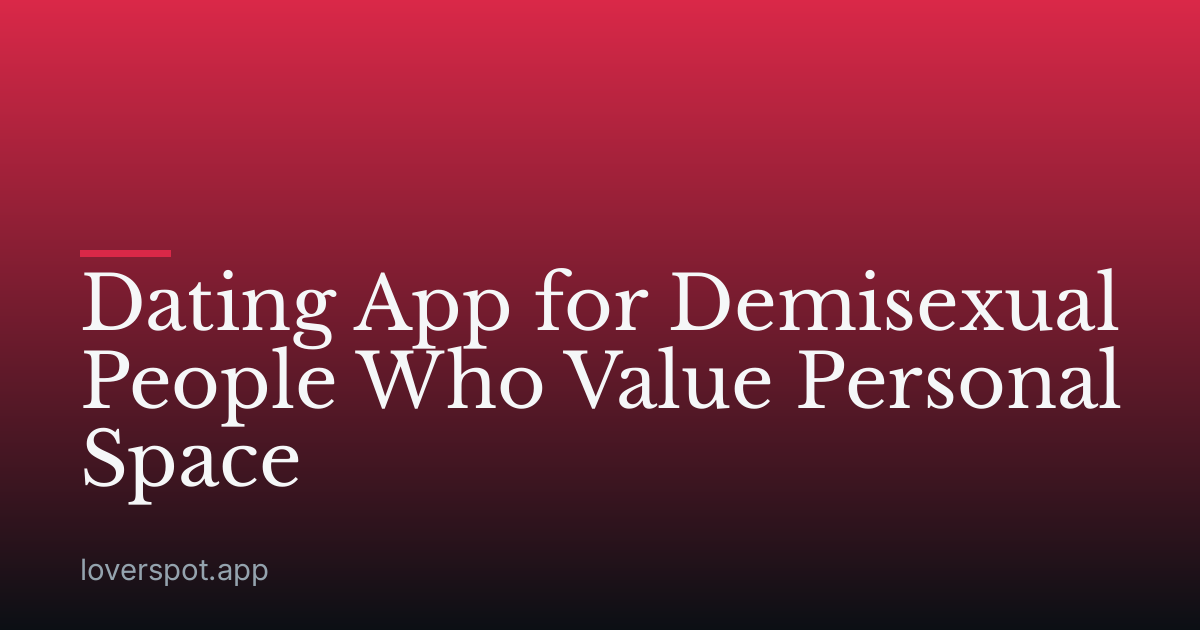 Dating App for Demisexual People Who Value Personal Space