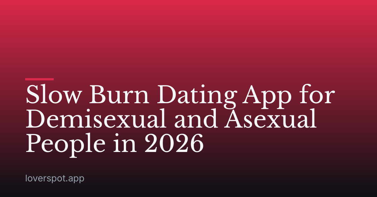 Slow Burn Dating App for Demisexual and Asexual People in 2026