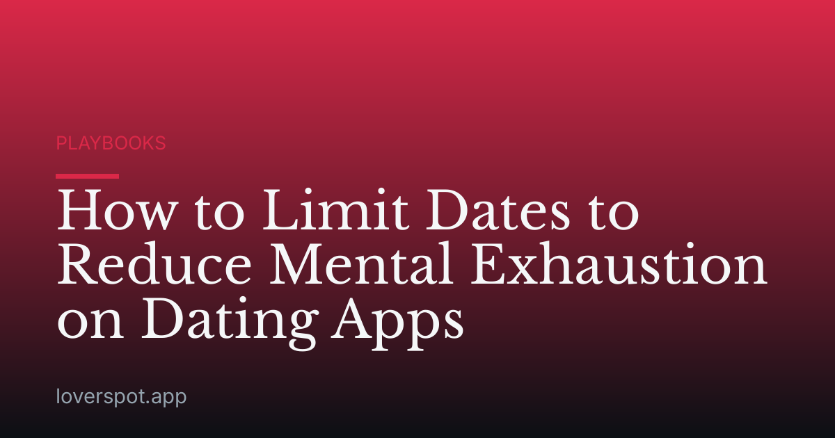 How to Limit Dates to Reduce Mental Exhaustion on Dating Apps
