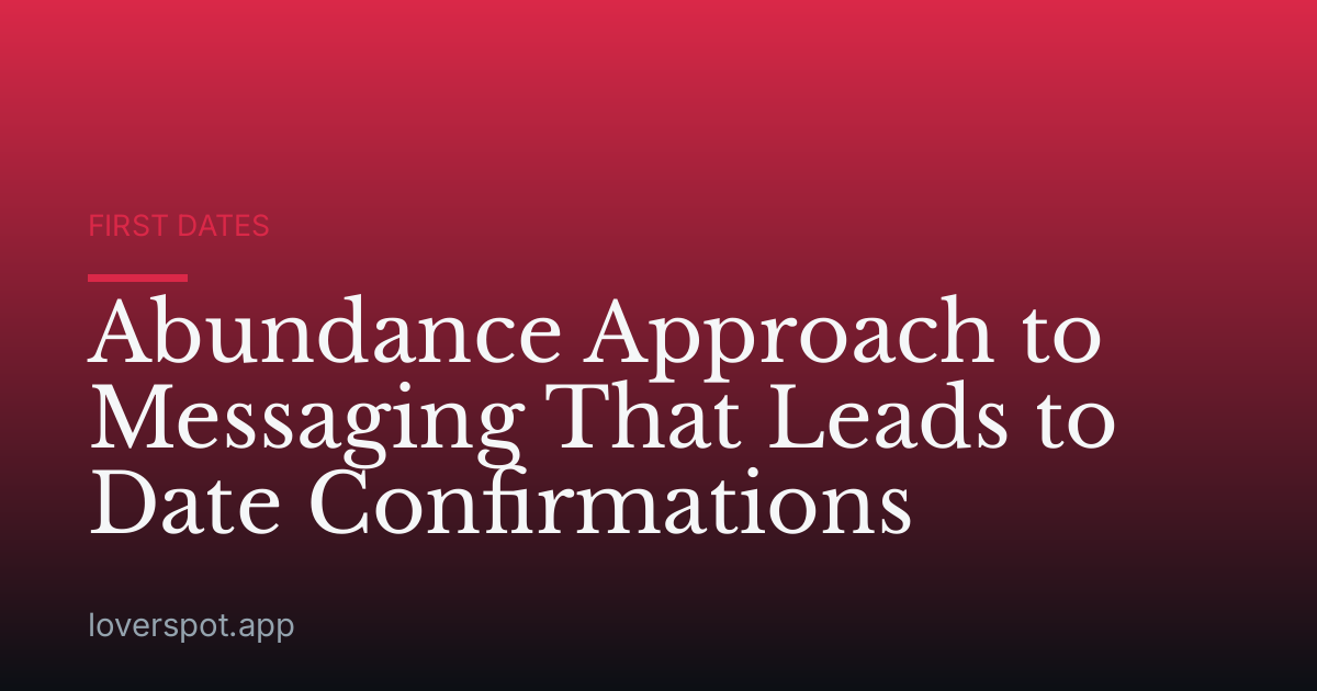 Abundance Approach to Messaging That Leads to Date Confirmations