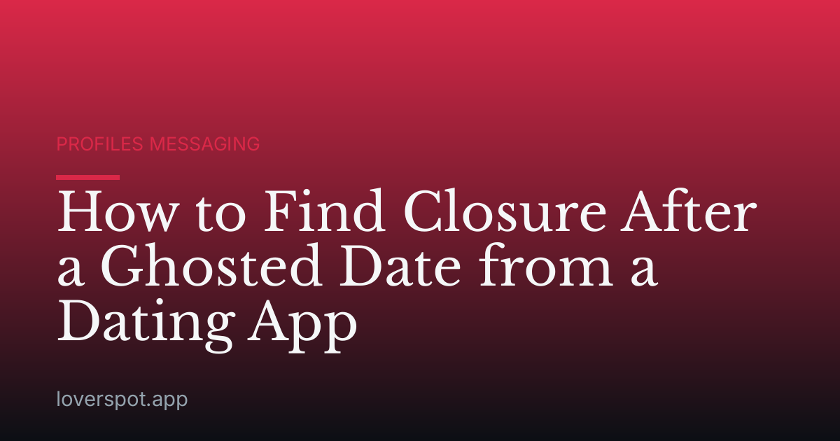 How to Find Closure After a Ghosted Date from a Dating App