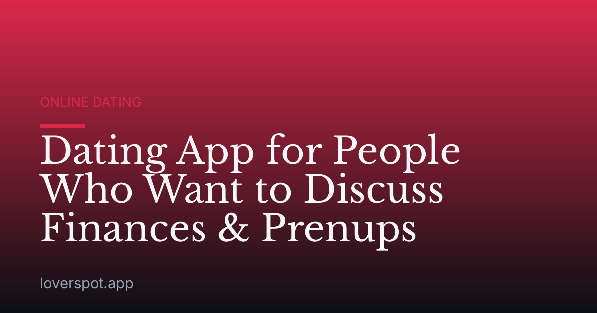 Dating App for People Who Want to Discuss Finances & Prenups