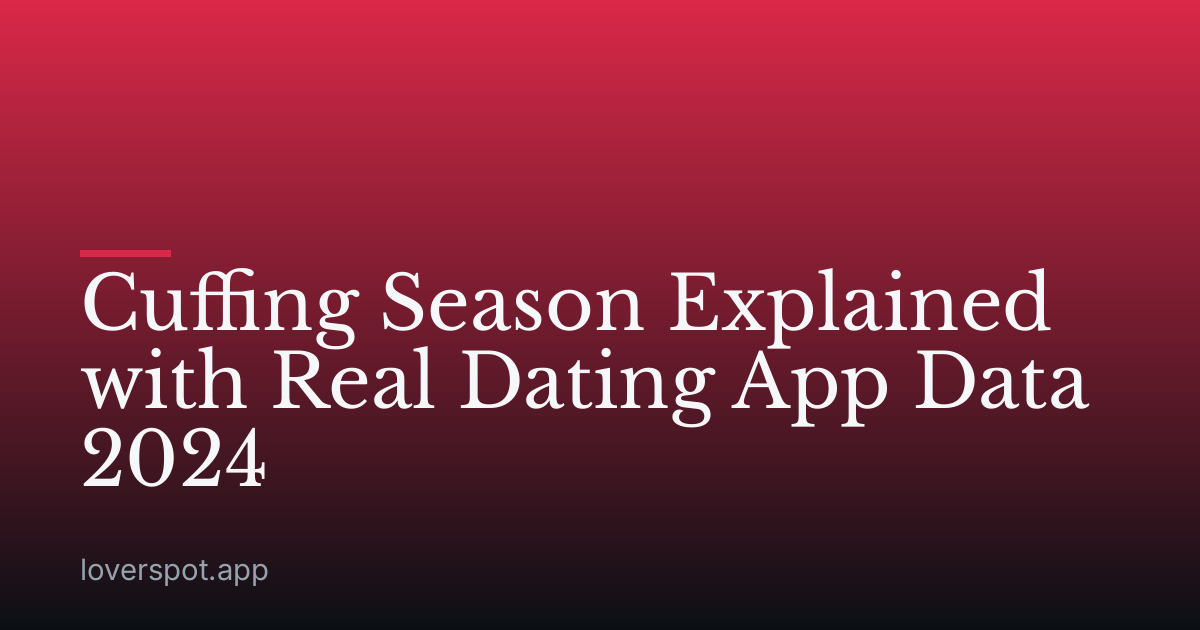 Cuffing Season Explained with Real Dating App Data 2024