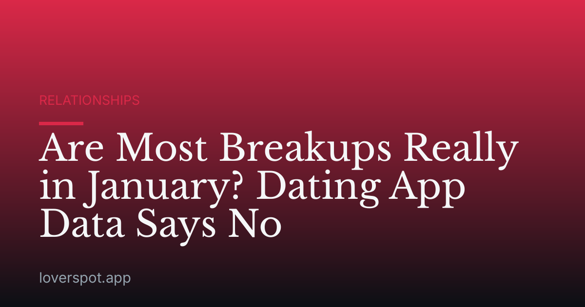 Are Most Breakups Really in January? Dating App Data Says No