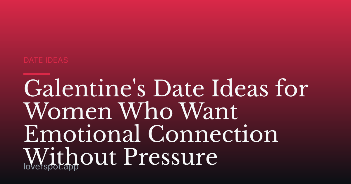 Galentine's Date Ideas for Women Who Want Emotional Connection Without Pressure