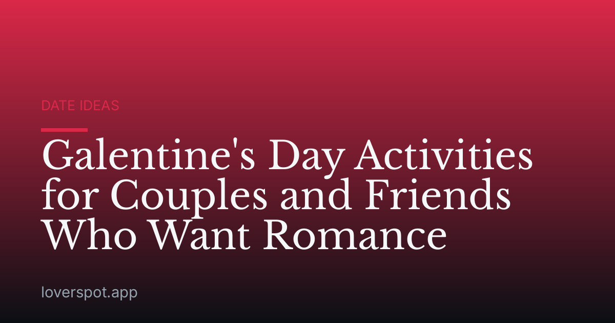 Galentine's Day Activities for Couples and Friends Who Want Romance