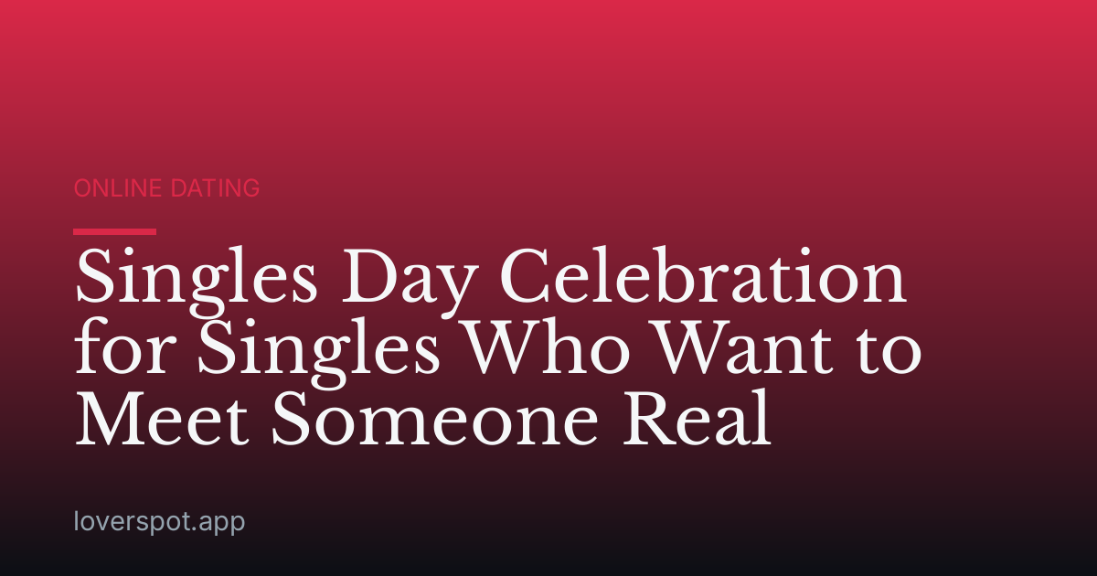 Singles Day Celebration for Singles Who Want to Meet Someone Real