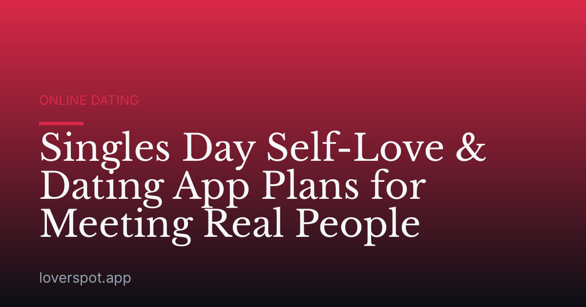 Singles Day Self-Love & Dating App Plans for Meeting Real People