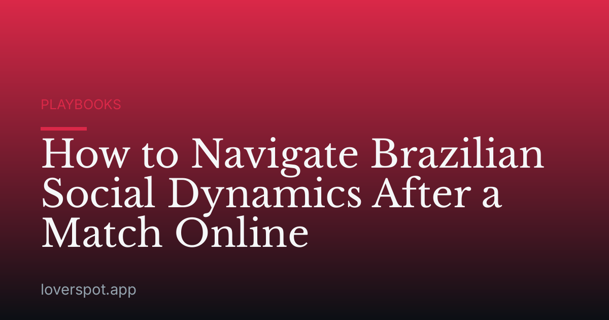How to Navigate Brazilian Social Dynamics After a Match Online