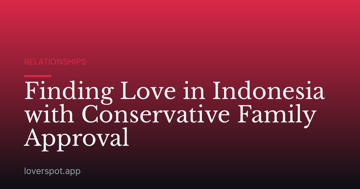 Finding Love in Indonesia with Conservative Family Approval