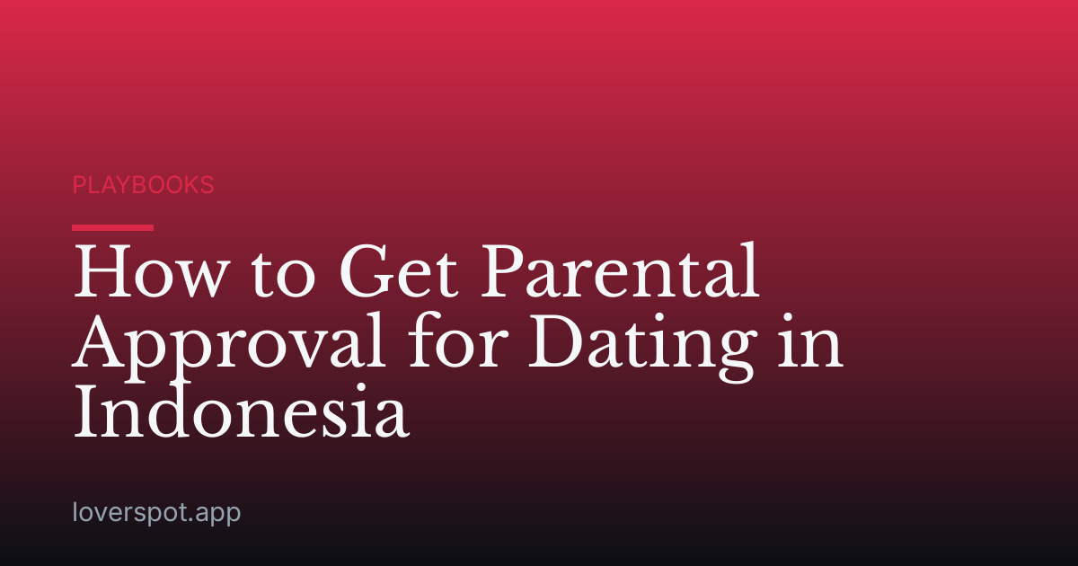 How to Get Parental Approval for Dating in Indonesia