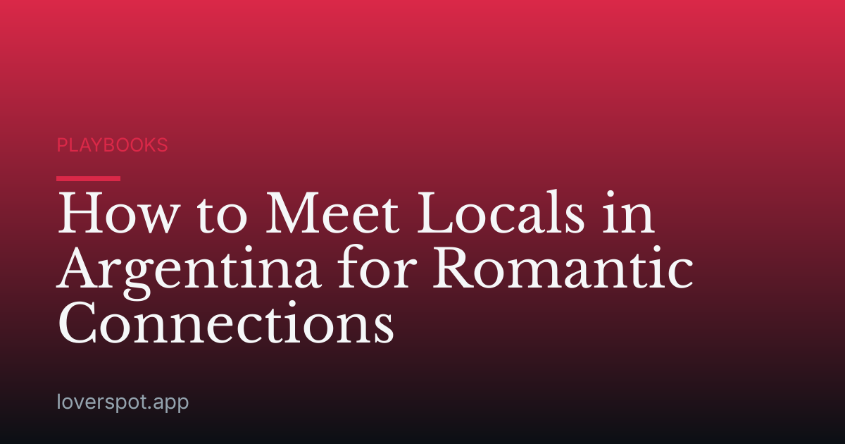 How to Meet Locals in Argentina for Romantic Connections