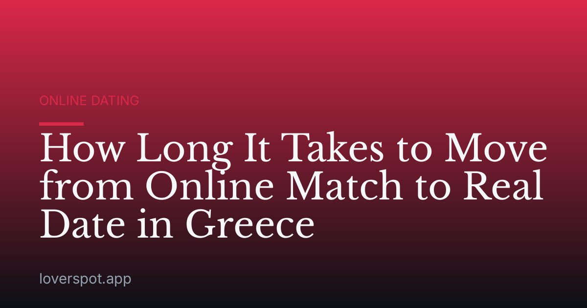How Long It Takes to Move from Online Match to Real Date in Greece
