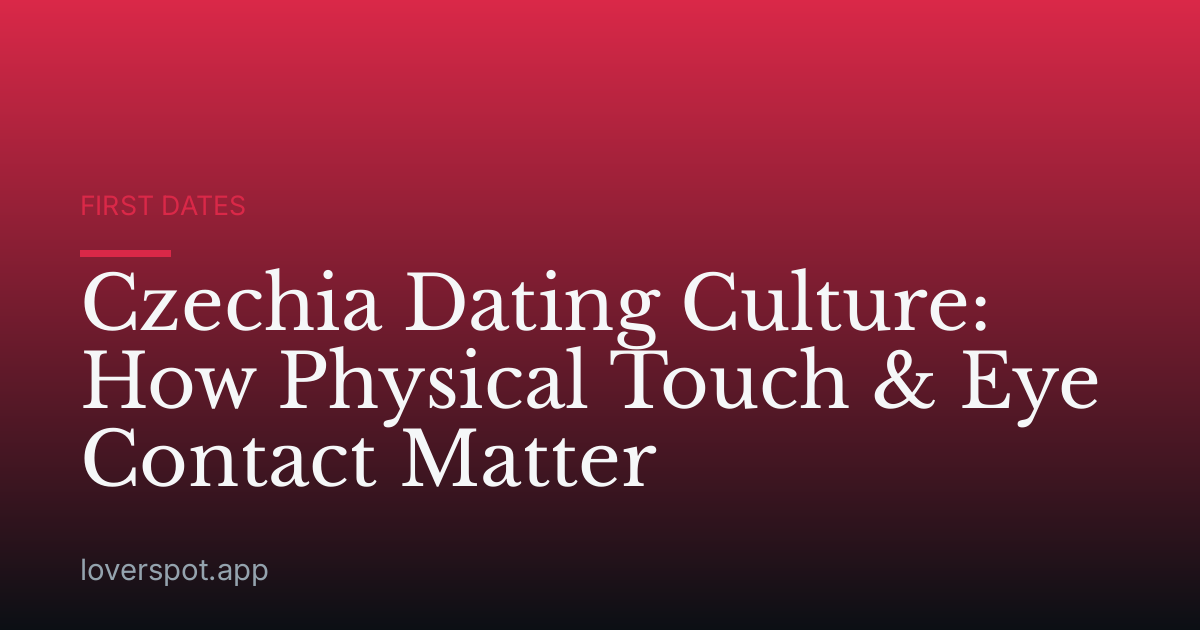 Czechia Dating Culture: How Physical Touch & Eye Contact Matter