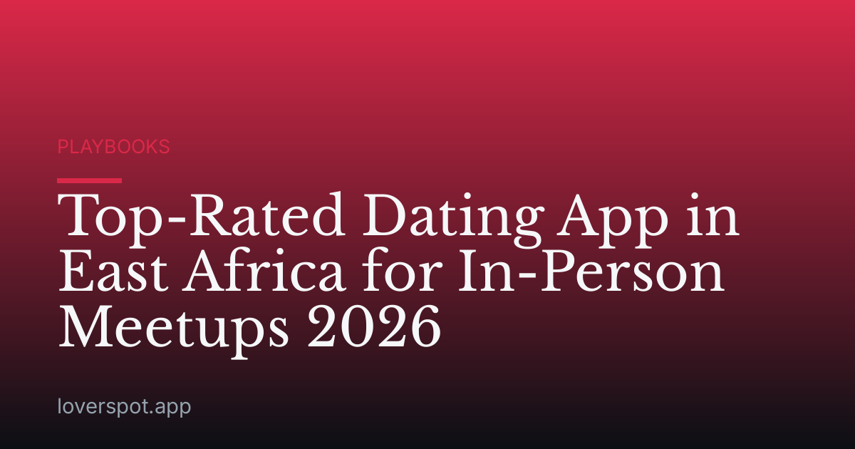 Top-Rated Dating App in East Africa for In-Person Meetups 2026
