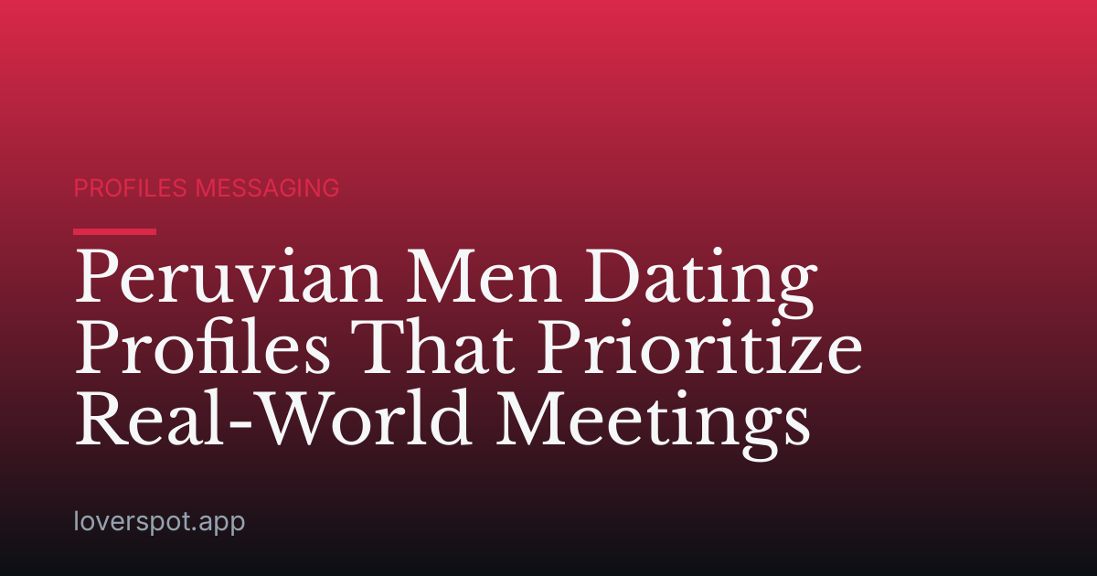 Peruvian Men Dating Profiles That Prioritize Real-World Meetings