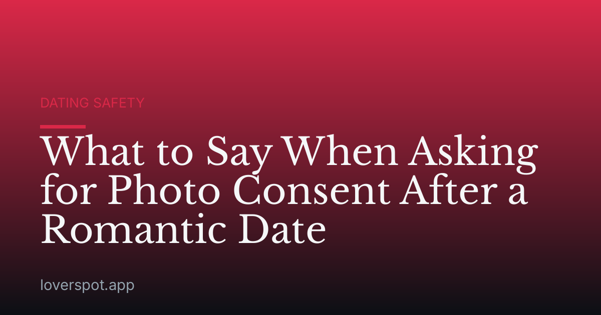 What to Say When Asking for Photo Consent After a Romantic Date