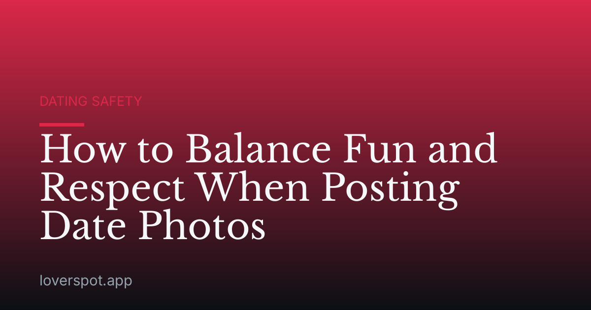 How to Balance Fun and Respect When Posting Date Photos