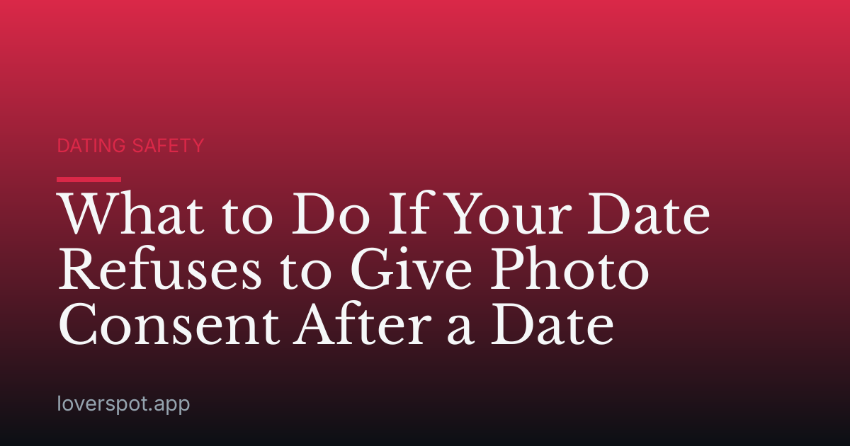 What to Do If Your Date Refuses to Give Photo Consent After a Date