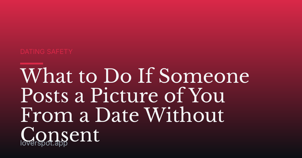 What to Do If Someone Posts a Picture of You From a Date Without Consent
